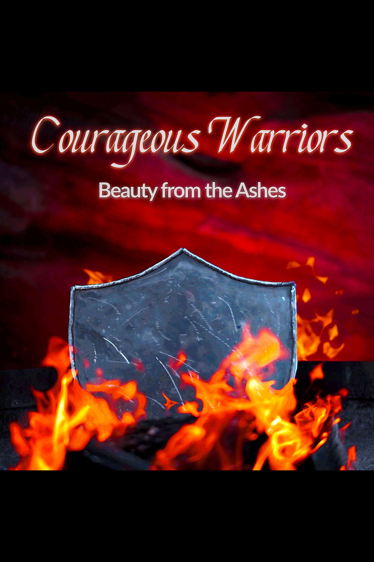 Courageous Warriors: Beauty from the Ashes